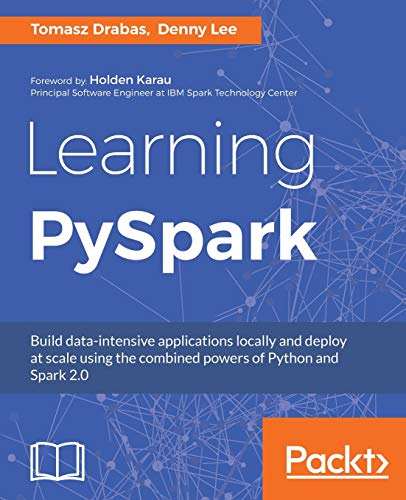Learning PySpark: Build data-intensive applications locally and deploy at scale using the combined powers of Python and Spark 2.0 von Packt Publishing