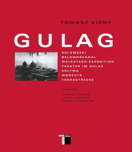 Gulag: Solowezki; Belomorkanal; Waigatsch-Expedition; Theater im Gulag; Kolyma; Workuta; Todesstrecke. Vorw. v. Norman Davies, Jorge Semprun u. Sergej Kowaljow