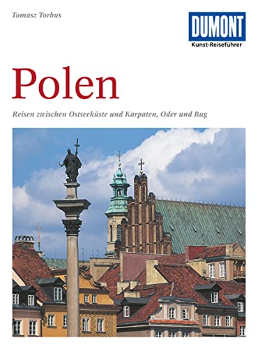 DuMont Kunst Reiseführer Polen: Reisen zwischen Ostseeküste und Karpaten, Oder und Bug