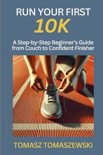 Run Your First 10K: A Step-by-Step Beginner’s Guide from Couch to Confident Finisher von Independently published