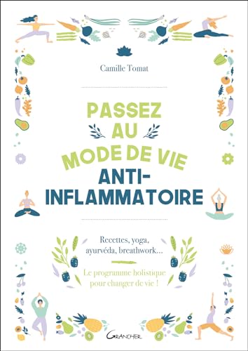 Passez au mode de vie anti-inflammatoire - Recettes, yoga, ayurvéda, breathwork: Recettes, yoga, ayurvéda, breathwork - Le programme holistique pour changer de vie ! Passez au mode de vie anti-inflammatoire - Recettes, yoga, ayurvéda, breathwork: Recettes, yoga, ayurvéda, breathwork - Le programme holistique pour changer de vie ! von GRANCHER