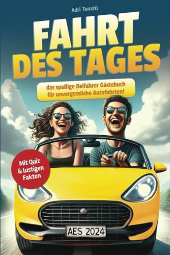Fahrt des Tages: Das spaßige Beifahrer Gästebuch für unvergessliche Autofahrten! (mit Quiz und lustigen Fakten) von Independently published