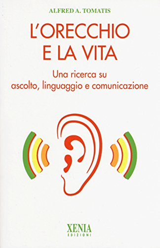 L'orecchio e la vita. Una ricerca su ascolto, linguaggio e comunicazione (L' altra scienza) von Xenia