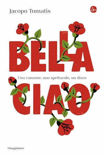 Bella ciao. Una canzone, uno spettacolo, un disco (La cultura) von Il Saggiatore