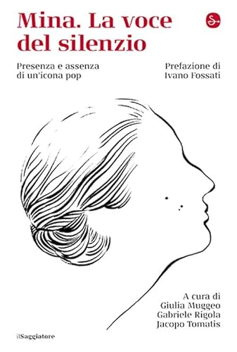 Mina. La voce del silenzio (La cultura) von Il Saggiatore