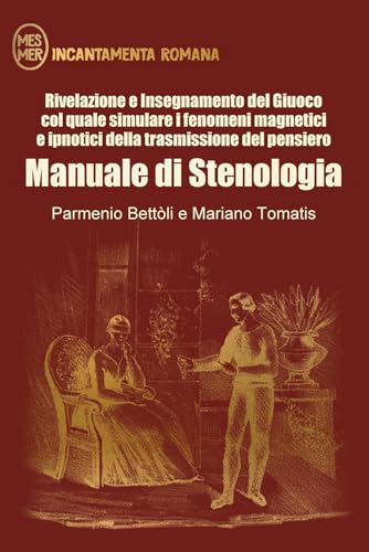 Manuale di Stenologia. Rivelazione e insegnamento del giuoco col quale simulare i fenomeni magnetici e ipnotici della trasmissione del pensiero von Le Lettere Scarlatte