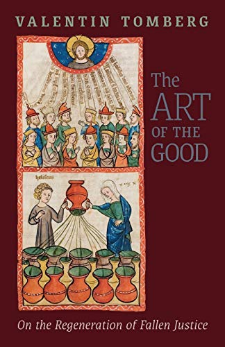 The Art of the Good: On the Regeneration of Fallen Justice von Angelico Press
