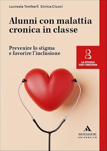 Alunni con malattia cronica in classe. Prevenire lo stigma e favorire l'inclusione (La scuola che funziona) von Mondadori Università