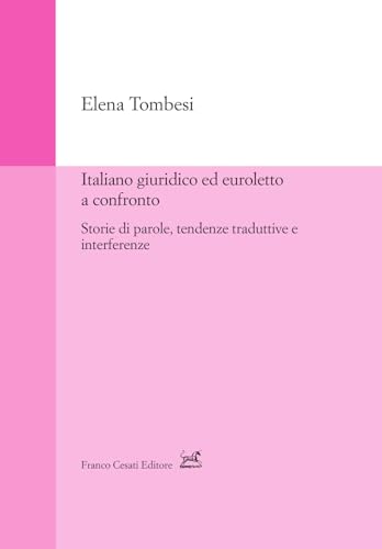 Italiano giuridico ed euroletto a confronto. Storie di parole, tendenze traduttive e interferenze (Strumenti di linguistica italiana) von Cesati