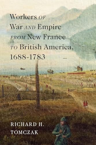 Workers of War and Empire from New France to British America, 1688-1783: Volume 10 (McGill-Queen's Studies in Early Canada / Avant Le Canada) von McGill-Queen's University Press
