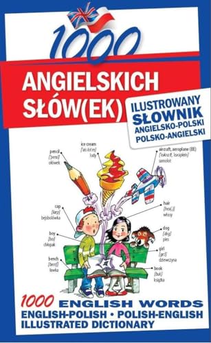 1000 angielskich slowek Ilustrowany slownik angielsko-polski polsko-angielski: 1000 ENGLISH WORDS Illustrated Dictionary English-Polish • Polish-English