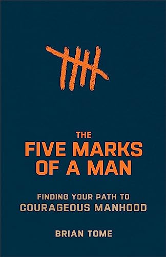 Five Marks of a Man: Finding Your Path to Courageous Manhood von Baker Books