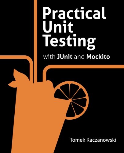 Practical Unit Testing with JUnit and Mockito von Tomasz Kaczanowski