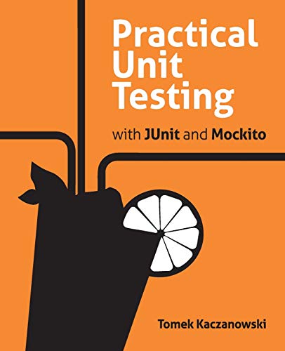 Practical Unit Testing with JUnit and Mockito von Tomasz Kaczanowski