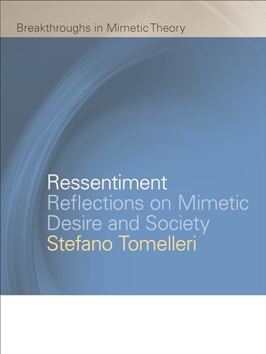 Ressentiment: Reflections on Mimetic Desire and Society (Breakthroughs in Mimetic Theory) von Michigan State University Press