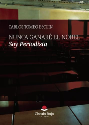 NUNCA GANARÉ EL NOBEL. Soy Periodista von Grupo Editorial Círculo Rojo SL