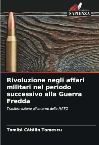 Rivoluzione negli affari militari nel periodo successivo alla Guerra Fredda: Trasformazione all'interno della NATO von Edizioni Sapienza
