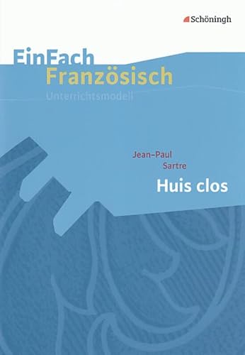 EinFach Französisch Unterrichtsmodelle: Jean-Paul Sartre: Huis clos (EinFach Französisch Unterrichtsmodelle: Unterrichtsmodelle für die Schulpraxis) von Westermann Bildungsmedien Verlag GmbH