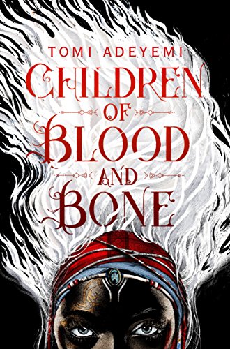 Children of Blood and Bone: A West African-inspired YA Fantasy, Filled with Dark Magic (Legacy of Orisha)