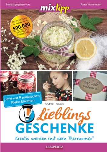 mixtipp Lieblingsgeschenke: Kreativ werden mit dem Thermomix® (Kochen mit dem Thermomix®)