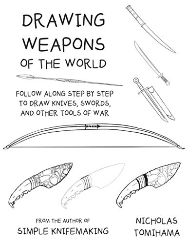 Drawing Weapons of the World: Follow Along Step By Step to Draw Knives, Swords. and Other Tools of War von Independently published