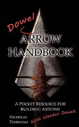 The Dowel Arrow Handbook: A Pocket Resource for Building Arrows With Wooden Dowels von Levi Dream