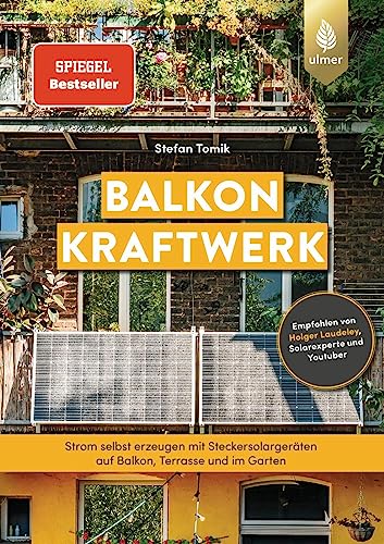 Balkonkraftwerk: Spiegel-Bestseller. Strom selbst erzeugen mit Steckersolargeräten und Photovoltaik auf Balkon, Terrasse und im Garten. Empfohlen von Holger Laudeley, Solarexperte und Youtuber von Verlag Eugen Ulmer