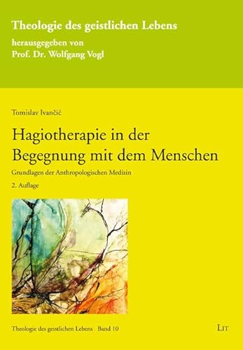 Hagiotherapie in der Begegnung mit dem Menschen: Grundlagen der Anthropologischen Medizin