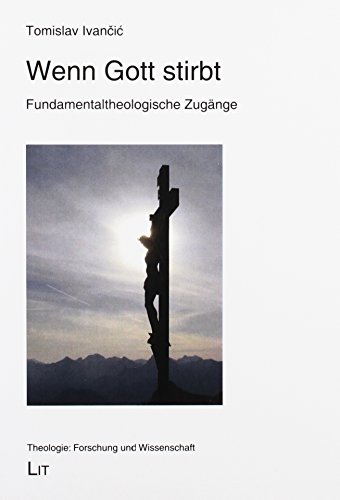 Wenn Gott stirbt: Fundamentaltheologische Zugänge von LIT Verlag