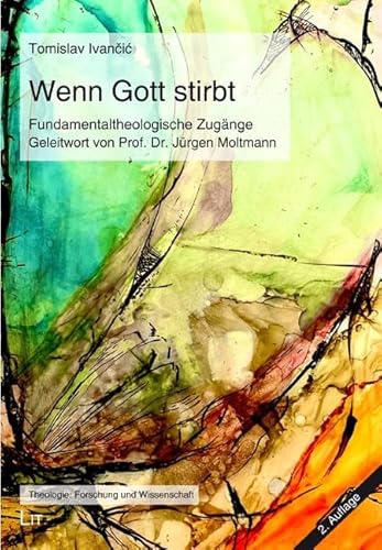 Wenn Gott stirbt: Fundamentaltheologische Zugänge. Geleitwort von Prof. Dr. Jürgen Moltmann (Tübingen)