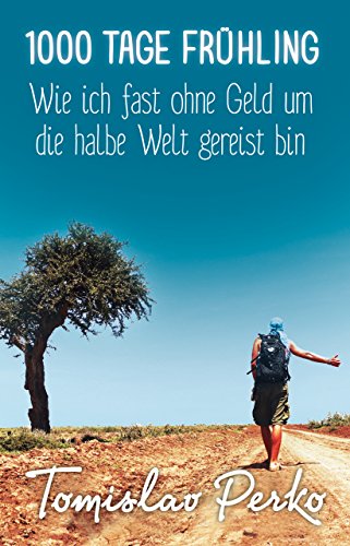 1000 Tage Frühling: Wie ich fast ohne Geld um die halbe Welt gereist bin von RIVA