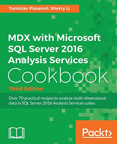 MDX with Microsoft SQL Server 2016 Analysis Services Cookbook - Third Edition: Over 70 practical recipes to analyze multi-dimensional data in SQL Server 2016 Analysis Services cubes von Packt Publishing