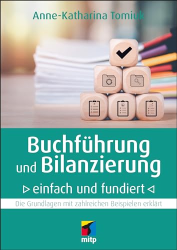 Buchführung und Bilanzierung – einfach und fundiert: Die Grundlagen mit zahlreichen Beispielen erklärt (mitp Business)