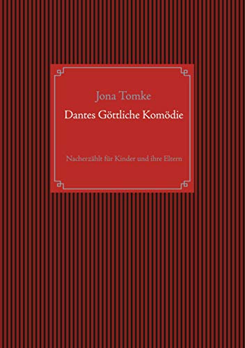 Dantes Göttliche Komödie: Nacherzählt für Kinder und ihre Eltern Dantes Göttliche Komödie: Nacherzählt für Kinder und ihre Eltern von Books on Demand GmbH