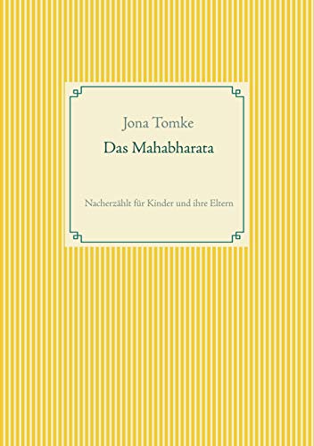 Das Mahabharata: Nacherzählt für Kinder und ihre Eltern Das Mahabharata: Nacherzählt für Kinder und ihre Eltern