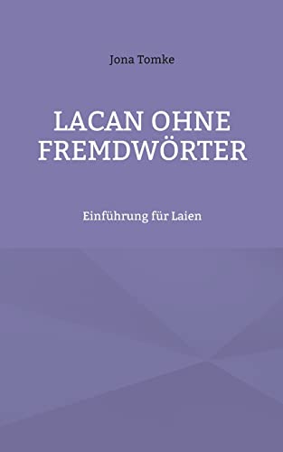 Lacan ohne Fremdwörter: Einführung für Laien