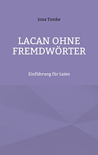 Lacan ohne Fremdwörter: Einführung für Laien