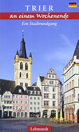 Trier an einem Wochenende: Ein Stadtrundgang