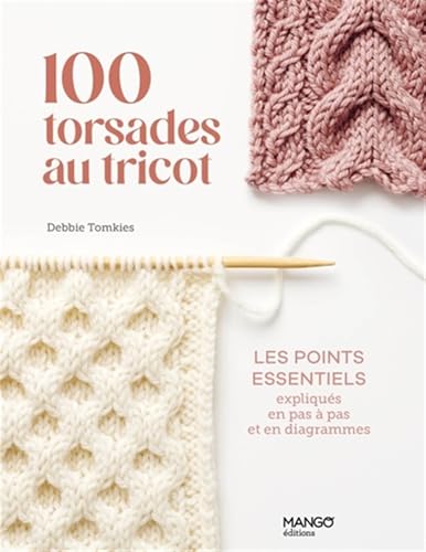 100 torsades au tricot: Les points essentiels expliqués en pas à pas et en diagrammes von MANGO