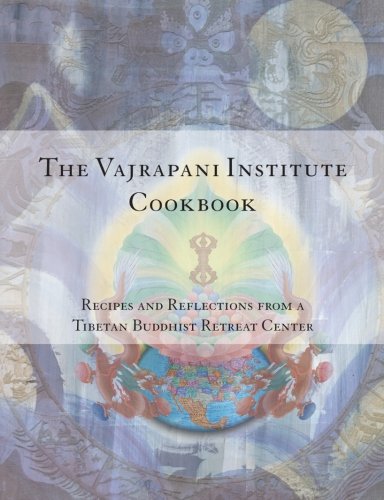The Vajrapani Institute Cookbook: Recipes and Reflections von CreateSpace Independent Publishing Platform