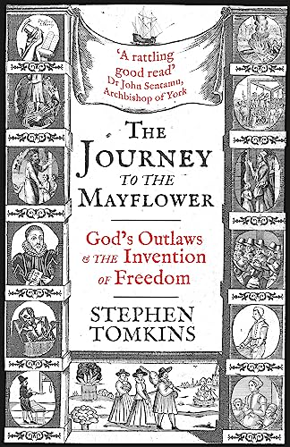The Journey to the Mayflower: God's Outlaws and the Invention of Freedom