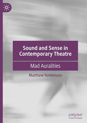 Sound and Sense in Contemporary Theatre: Mad Auralities von Palgrave Macmillan