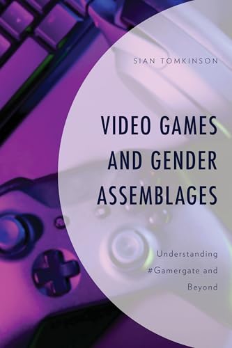 Video Games and Gender Assemblages: Understanding #Gamergate and Beyond (Emerging Insights Into Esports and Video Games) von Lexington Books/Fortress Academic