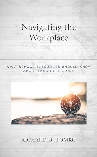 Navigating the Workplace: What School Executives Should Know about Labor Relations von Rowman & Littlefield Publishers
