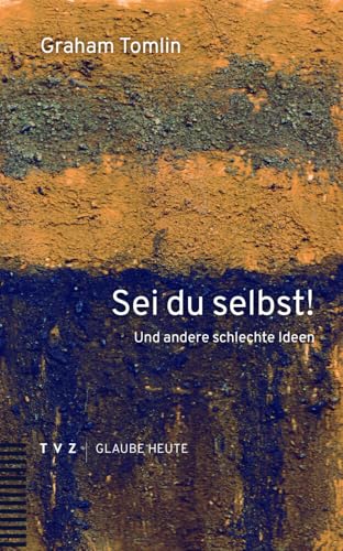 Sei du selbst!: Und andere schlechte Ideen von Theologischer Verlag Zürich