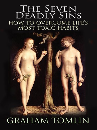 The Seven Deadly Sins: How To Overcome Life's Most Toxic Habits