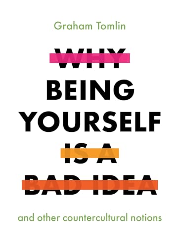 Why Being Yourself Is a Bad Idea: And Other Countercultural Notions von Society for Promoting Christian Knowledge