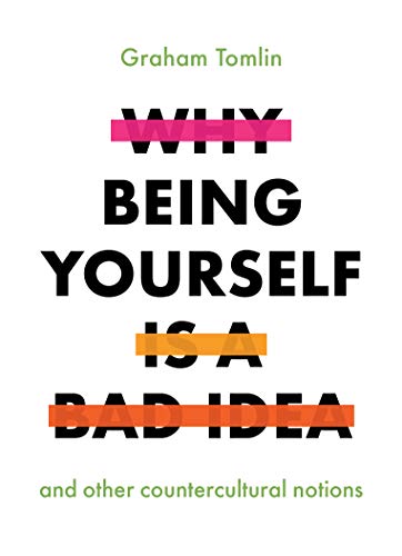 Why Being Yourself Is a Bad Idea: And Other Countercultural Notions von Society for Promoting Christian Knowledge