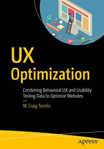 UX Optimization: Combining Behavioral UX and Usability Testing Data to Optimize Websites von Apress