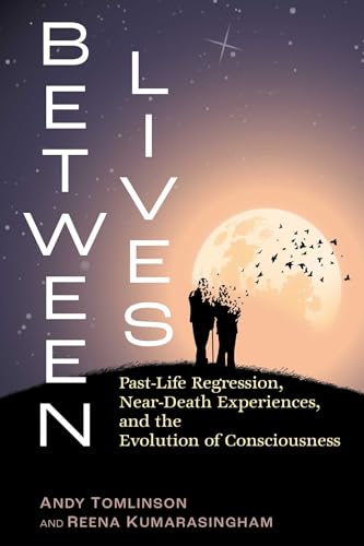 Between Lives: Past-Life Regression, Near-Death Experiences, and the Evolution of Consciousness von Destiny Books
